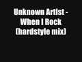 Unknown Artist - When I Rock (Hardstyle Mix)