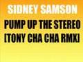 SIDNEY SAMSON - PUMP UP THE STEREO [TONY CHA CHA REMIX]