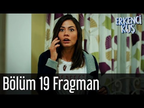 Erkenci Kuş 19. Bölüm Fragmanı                                                                                                                                                                                                                            