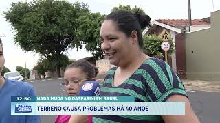 Nada muda no gasparini em Bauru: terreno causa problemas há 40 anos