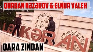 Elnur Valeh ft Qurban Nəzərov - Qara zindan HD