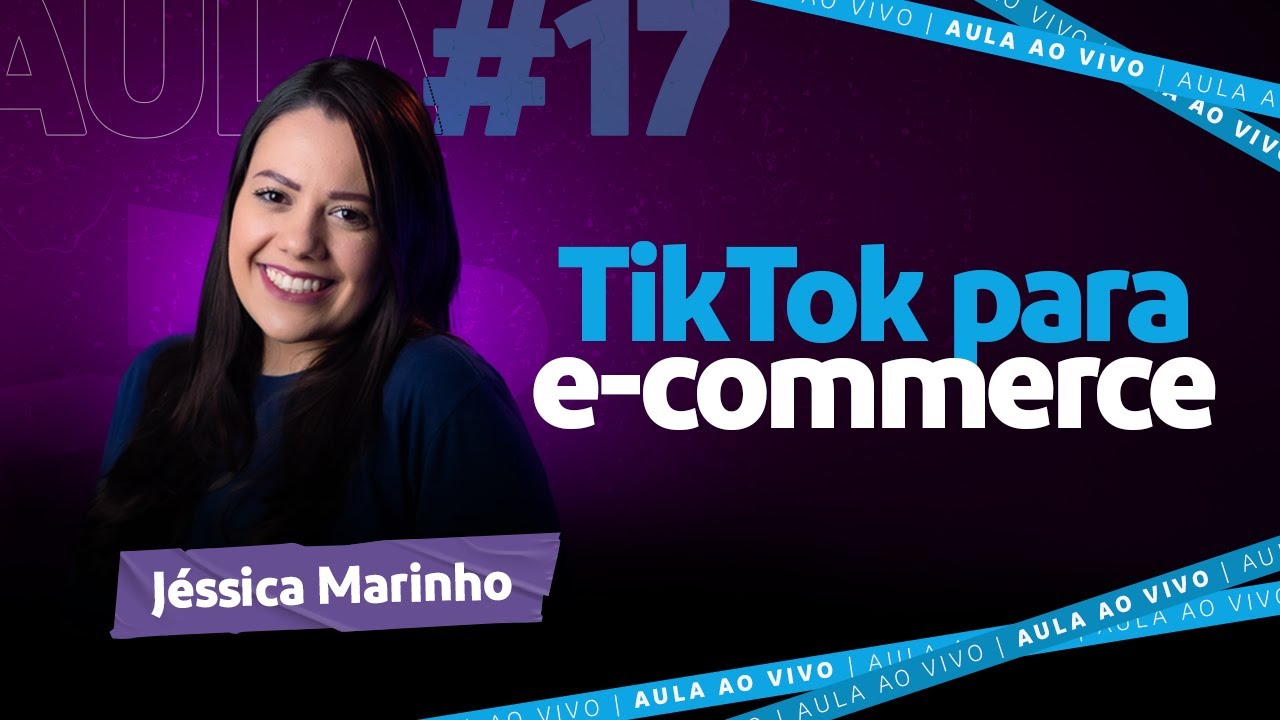 Aula #17- TikTok para E-commerce: estratégias para criar CONTEÚDO QUE VENDE | Jéssica Marinho