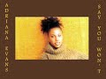 from adriana evans debut album

biography by jason ankeny

alternative r&b singer adriana evans was born and raised in san francisco; her mother, mary stallings, was herself a gifted vocalist who sang with count basie and dizzy gillespie and issued a series of fine solo records. at 18, evans relocated to los angeles, befriending aspiring rapper dred scott and collaborating on his 1994 album breakin' combs. her own self-titled debut followed on rca in 1997. 

album review by alex henderson

despite some jazz and hip-hop touches here and there, adriana evans' promising debut album leaves no doubt that her primary inspiration is the sleek 