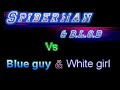 Spiderman and B.L.O.B v Blue guy and white girl