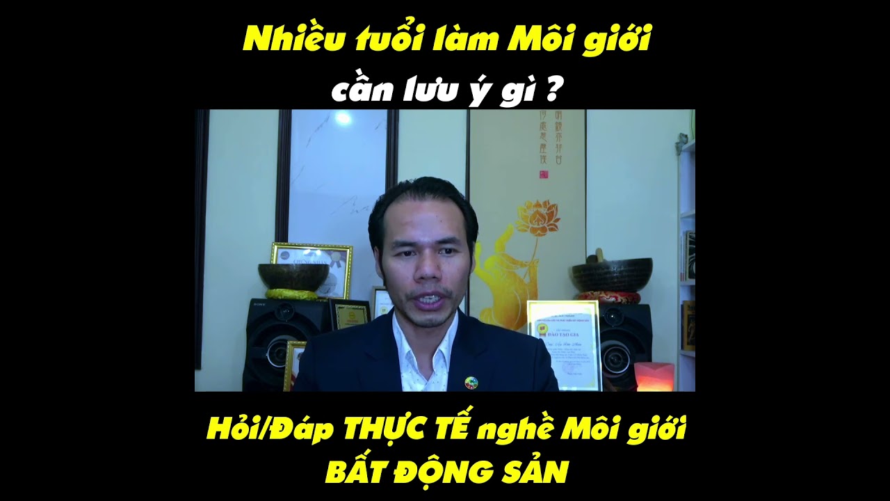  Nhiều tuối làm Môi giới cần lưu ý gì? | Khoá học Môi giới BĐS