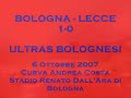 bologna - lecce 1-0 06/10/07 ultras bolognesi in curva andrea costa sotto il diluvio.
ottava giornata del campionato di serie b 2007/08.

bologna-lecce 1-0

bologna (4-3-1-2)
antonioli; daino, moras (25' pt costa), castellini, bonetto; confalone, carrus, amoroso; bombardini; adailton (27' st lavecchia), marazzina (34' st cipriani).
a disp.: colombo, della rocca, di gennaro, fava.
all.: daniele arrigoni

lecce (3-5-2)
rosati; polenghi, diamoutene, esposito; angelo (12' st valdes), munari, zanchetta, ariatti, vives (18' st ardito); abbruscato, tiribocchi (29' st tulli).
a disp.: benussi, fabiano, giuliatto, lovrecic.
all.: giuseppe papadopulo

arbitro: sig. bergonzi di genova
assistenti: carretta, carrer
quarto uomo: merchiori

marcatori: 8' st bombardini (bo)

note. recupero: 3' pt, 4' st. espulso: esposito (le, 42' st). ammoniti: polenghi (le, 9' pt), vives (le, 36' st), carrus (bo, 41' st), abbruscato (le, 45' st), confalone (bo, 3' st), bombardini (bo, 9' st), esposito (le, 11' st), tiribocchi (le, 23' st), ariatti (le, 38' st), lavecchia (bo, 43' st)

tags: calcio soccer football esultanza gol rigore sbagliato coreografia tifo mob mob ultras ultr� brigate giallobl� bg urb forever ultras radio bruno forum rossobl� mods bologna 82 1982 felsinei nuove leve formazione la formazione del bfc detta dal mitico speaker jorge de carvalho bologna serieb calcio gol marazzina marazzina-gol marazzina salutate la capolista serie calcio ultras cori bologna-mantova 3 a ovooo w le rane modena merda derby mantovani mantua curva tifosi scontri striscione cori inno serie virgilio virgiliani suzzara zara rebels stadio biancorossi bianco rossi acm ac www.acmantova.it forum rosik rosikate tutti a casa bfc 1909 1-0 0-1 esodo 8000 7000 bolognesi scontri ultras curva cisa curva te teletubbies lori dino fava gol favagol favagoal derby emilia romagna curva mare stadio manuzzi supporter mob piadina cesenati bolognesi weiss schwarz brigaden felsinei patria nostra ???? ????? ??? leccemerda salento 12 salento violento salentomerda bari baresi leccesi fuorisede pidocchiosi matti saari finland giallorossi salentini lupi