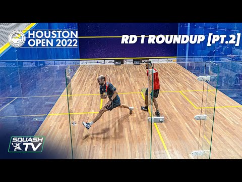Squash: Houston Open 2022 - Rd 1 Roundup [Pt.2]