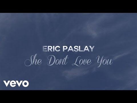 Eric Paslay – She Don’t Love You (Lyric Video)