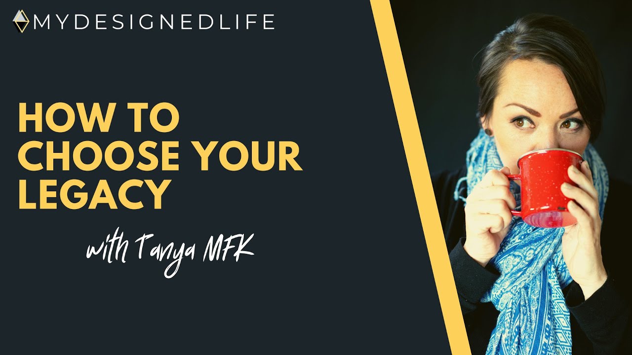 How to choose your Legacy with Tanya MFK (Ep. 16)