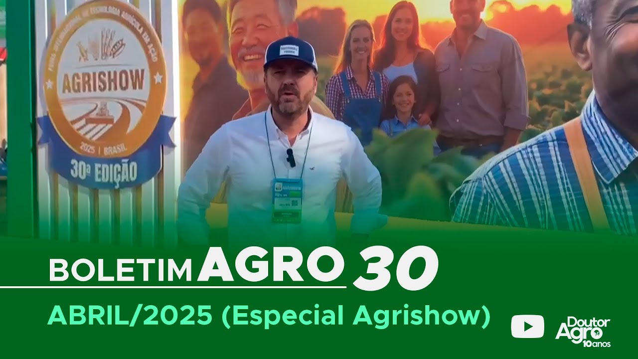 Boletim Agro30 - Maio 2025 (Especial Agrishow) | DoutorAgro | Marcos Fava Neves