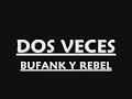 dos veces  bufank y rebel