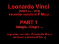 leonardo vinci ((1690/6 ca. - 1730, not to be confused with leonardo da vinci): recorder sonata in f major;
part 1: adagio, allegro
sopranino recorder: me
continuo: midi file
i play this beatiful sonata a third minor (+ 1 octave) up, from the original for flute in d maj. 
more info about the composer at http://en.wikipedia.org/wiki/leonardo_vinci