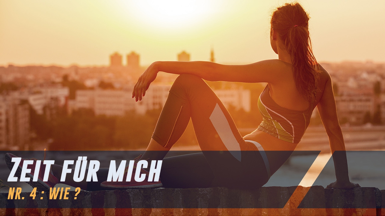 Zeit für mich Nr. 4 : Wie ?
