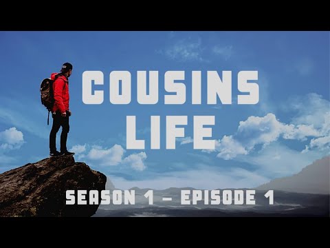 Cousins LiFe Season 1 - Episode 1