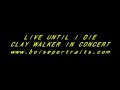 clay walker live until i die!