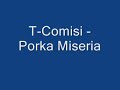 T.Comissi - Porka Miseria (Hola guapo rmx) T.Comissi - Porka Miseria (Hola guapo rmx)
