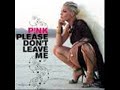 Pink Please Don't Leave Me