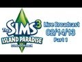 Sims 3 - Live Broadcast (02/14/13) Part 1 - Island Paradise