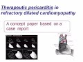 this is a concept paper based on a case study. 

can we use a patient's own pericardium as a ventricular restraining device in
progressive dilated cardiomyopathy 
by inducing artificial restrictive pericarditis