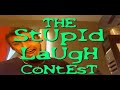 the stupid laughs contest !!