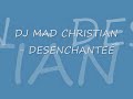 DJ MAD CHRISTIAN - DESENCHANTEE