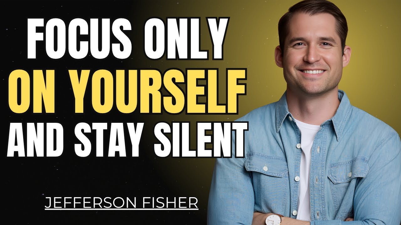 When You Focus on Yourself & Stay Silent, Everything Falls Into Place| Jefferson Fisher #motivation