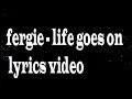 Fergie Life Goes On Lyrics Video
