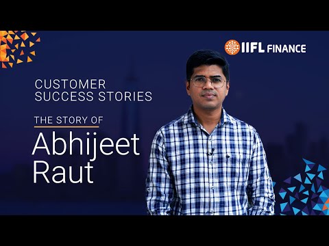 Success story of IIFL Finance's customer Mr. Abhijeet Raut | IIFL Finance