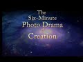 The Six Minute Photo-Drama of Creation