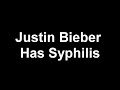 Does justin bieber have syphilis? What the records show... This Just In! Bieber is paying off doctors to show a clean record! Copy pics of the proof shown, and save! Dont let him buy his way out!