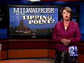 12 News: On Assignment- Is Milwaukee At The Tipping Point? 12 News: On Assignment- Is Milwaukee At The Tipping Point?