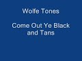 come out Ye Black And Tans Wolfe Tones come out Ye Black And Tans Wolfe Tones
