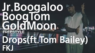 Jr.Boogaloo & Boog Tom & Gold Moon – FKJ – Drops(ft.Tom Bailey) FreeStyle