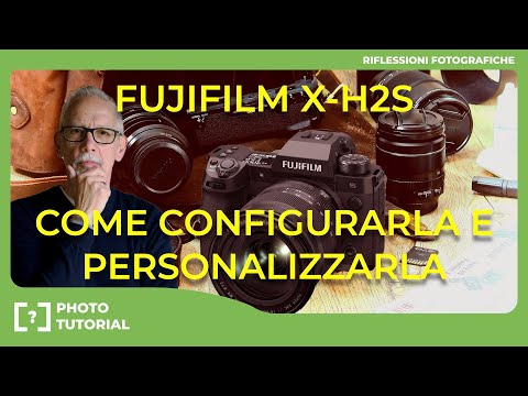 COME CONFIGURARE E PERSONALIZZARE LA FUJIFILM X-H2S - X-H2 E XT5