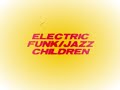 ELECTRIC FUNK JAZZ CHILDREN VIDEO_0001.wmv
