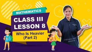 Class III Mathematics Lesson 8: Who is Heavier (Part 2 of 2)