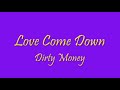 Dirty Money-Love Come Down w/ LYRICS