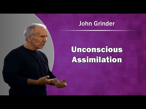 John Grinder on Unconscious Assimilation