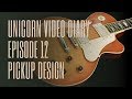 Unicorn Episode 12 – Pickup Design