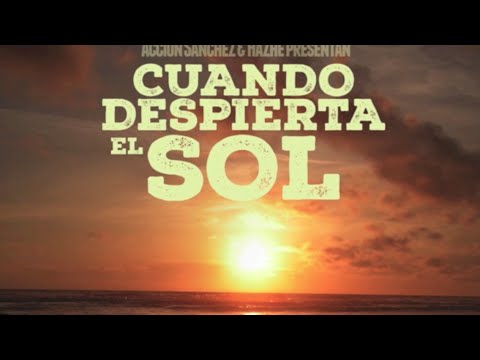 Cuando despierta el sol - Accion Sanhez Ft Nuñez