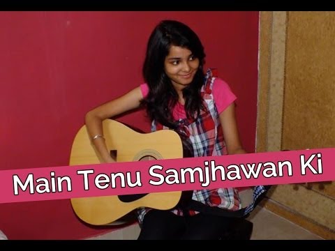 Main Tenu Samjhawan Ki (Cover Song) ! - Shraddha Sharma