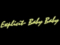 Explicit - Baby Baby