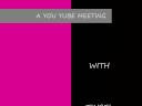 A YOU TUBE MEETING