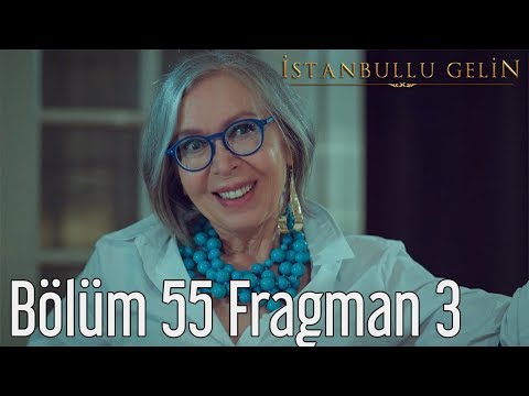 İstanbullu Gelin 55. Bölüm 3. Fragmanı                                                                                                                                                                                                                    