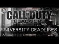 Black Ops Commentary - University Deadlines.