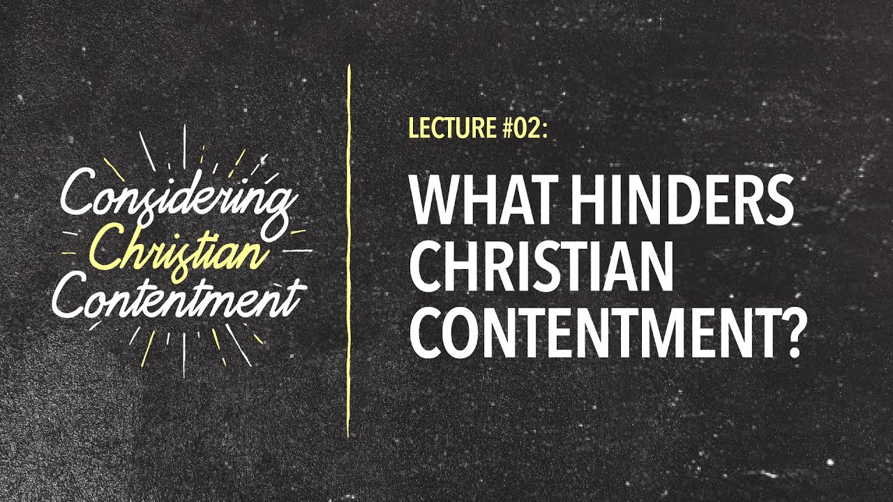 #2 What Hinders Christian Contentment? by Bro. John Lao
