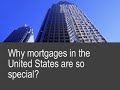 Why mortgages in the United States are so special?