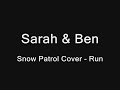 Sarah & Ben- Run(Snow Patrol Cover)