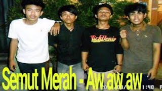 Semut Merah -  AW AW AW