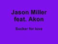 Jason Miller feat. Akon - sucker for love
